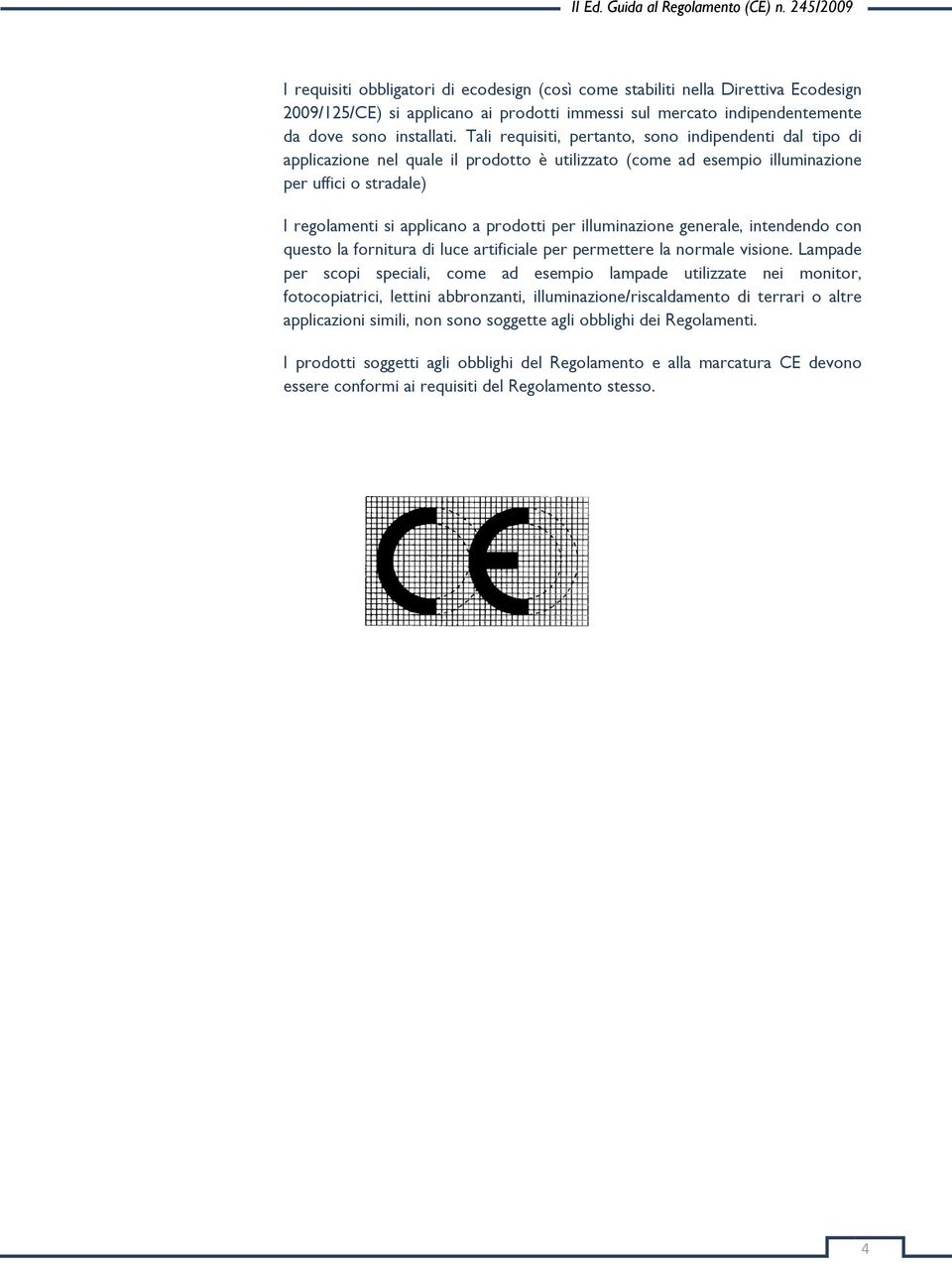 illuminazione generale, intendendo con questo la fornitura di luce artificiale per permettere la normale visione.