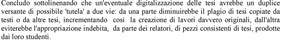 altre tesi, incrementando così la creazione di lavori davvero originali, dall'altra eviterebbe