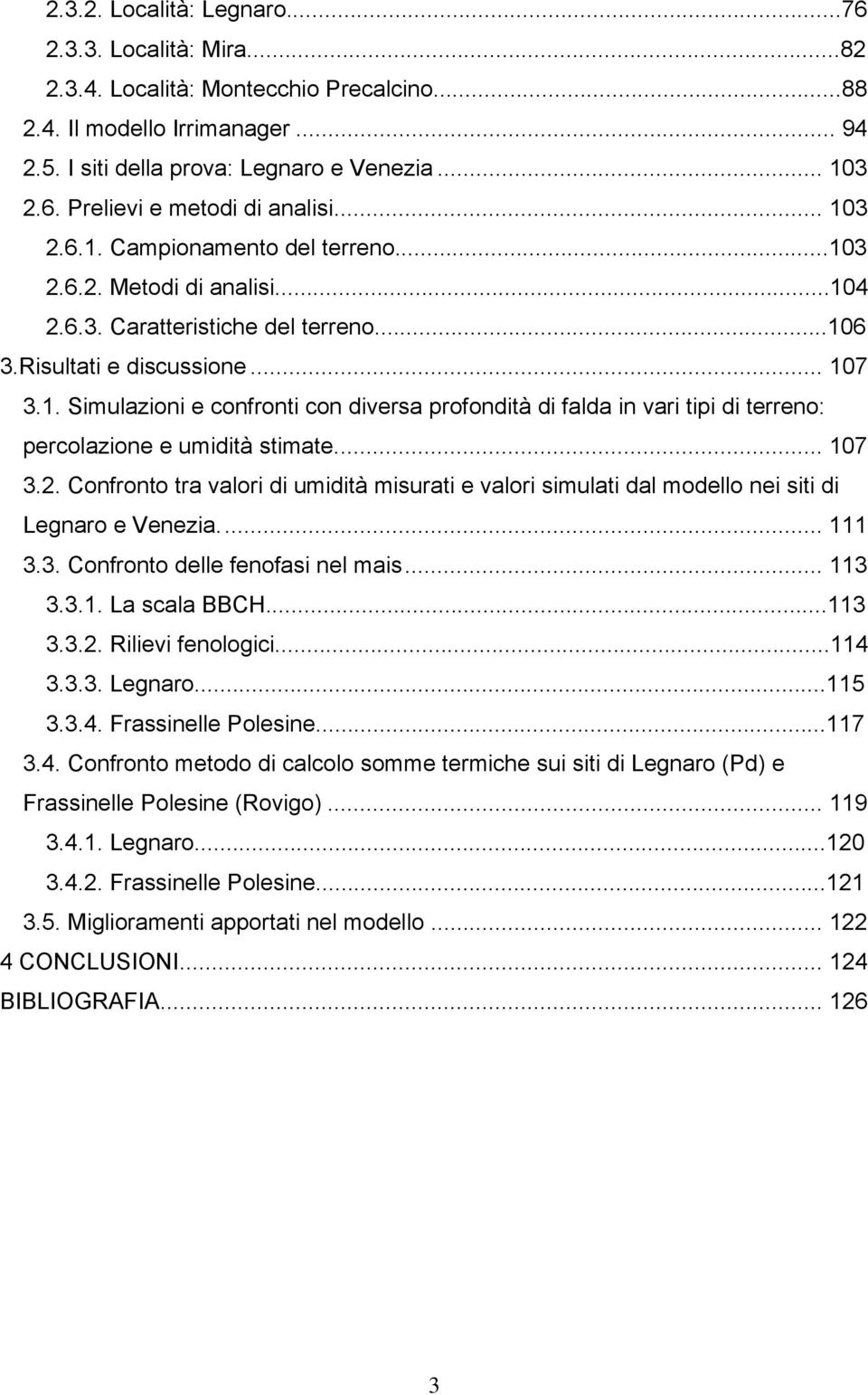 .. 107 3.2. Confronto tra valori di umidità misurati e valori simulati dal modello nei siti di Legnaro e Venezia... 111 3.3. Confronto delle fenofasi nel mais... 113 3.3.1. La scala BBCH...113 3.3.2. Rilievi fenologici.