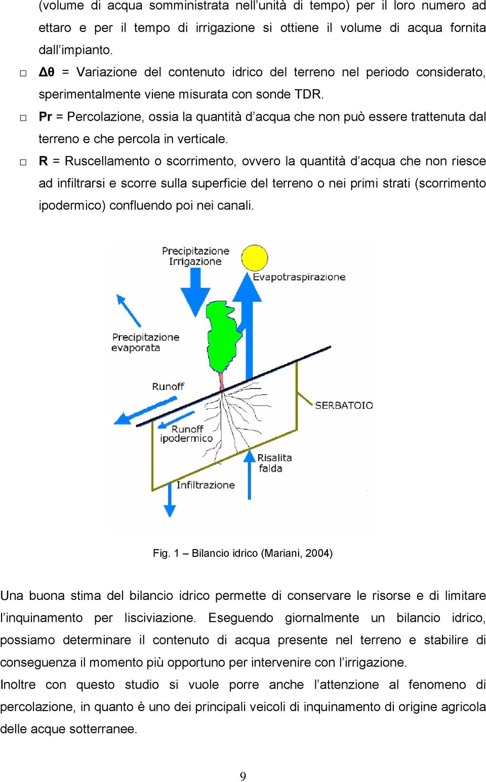 Pr = Percolazione, ossia la quantità d acqua che non può essere trattenuta dal terreno e che percola in verticale.