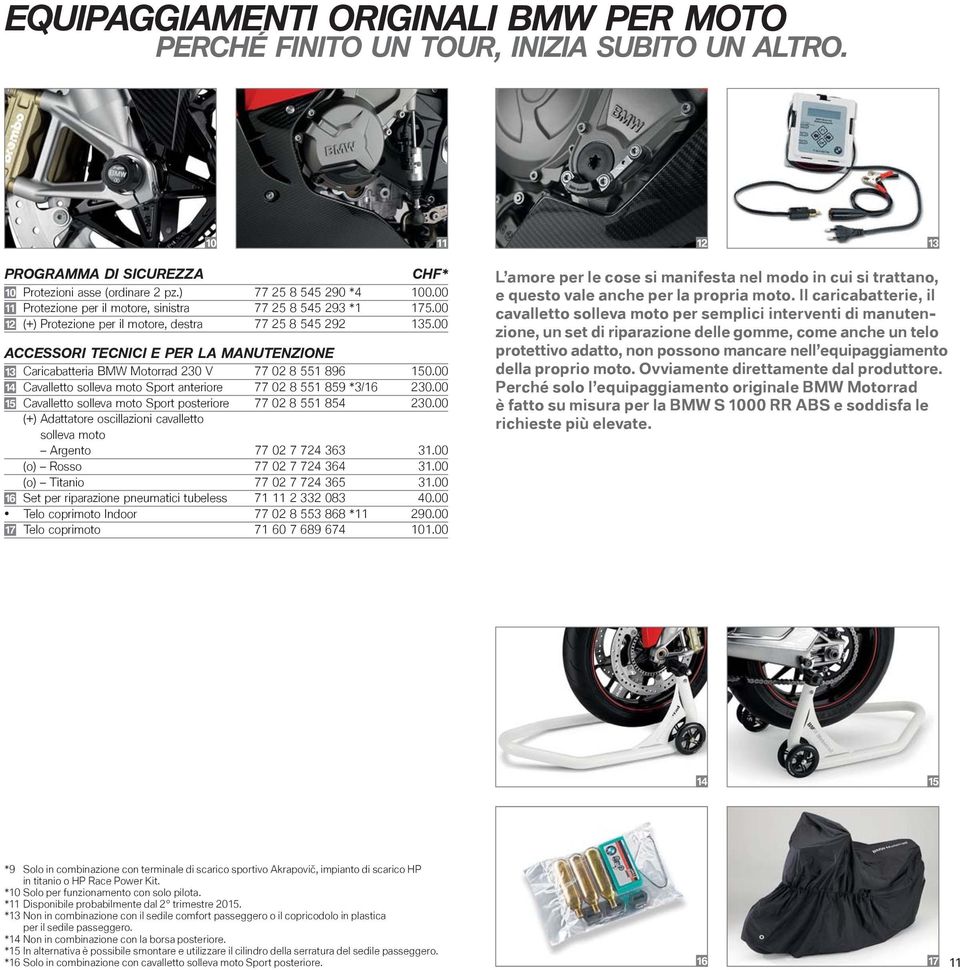 00 ACCESSORI TECNICI E PER LA MANUTENZIONE 13 Caricabatteria BMW Motorrad 230 V 77 02 8 551 896 150.00 14 Cavalletto solleva moto Sport anteriore 77 02 8 551 859 *3/16 230.