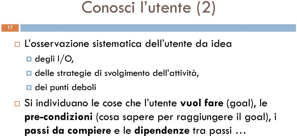 Si individuano le cose che l utente vuol fare (goal), le pre-condizioni