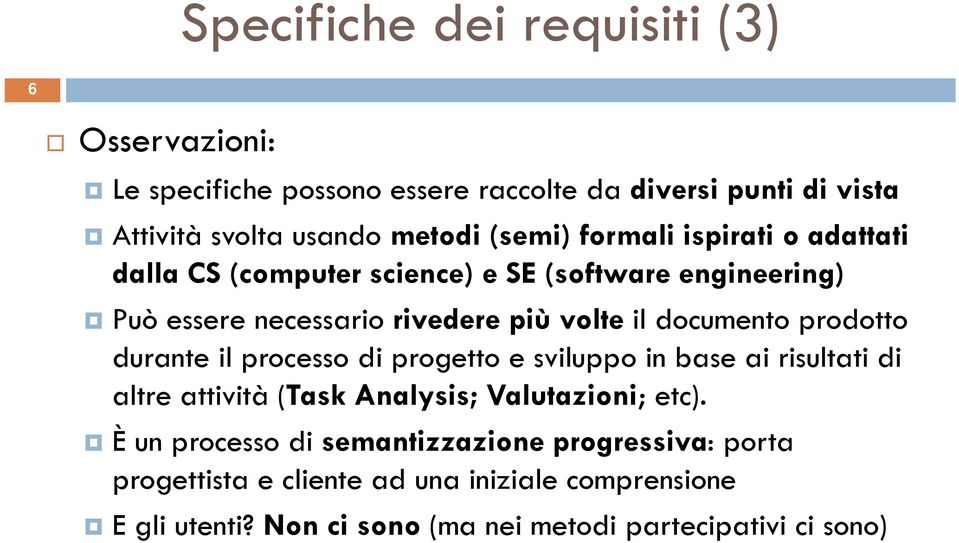 durante il processo di progetto e sviluppo in base ai risultati di altre attività ità (Task k Analysis; Valutazioni; etc).