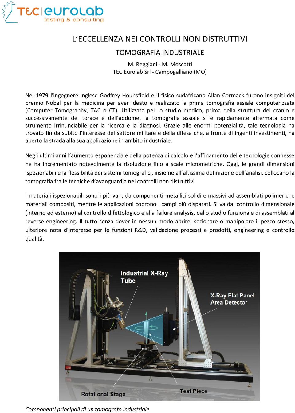 realizzato la prima tomografia assiale computerizzata (Computer Tomography, TAC o CT).