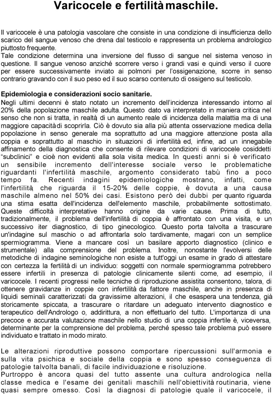 frequente. Tale condizione determina una inversione del flusso di sangue nel sistema venoso in questione.