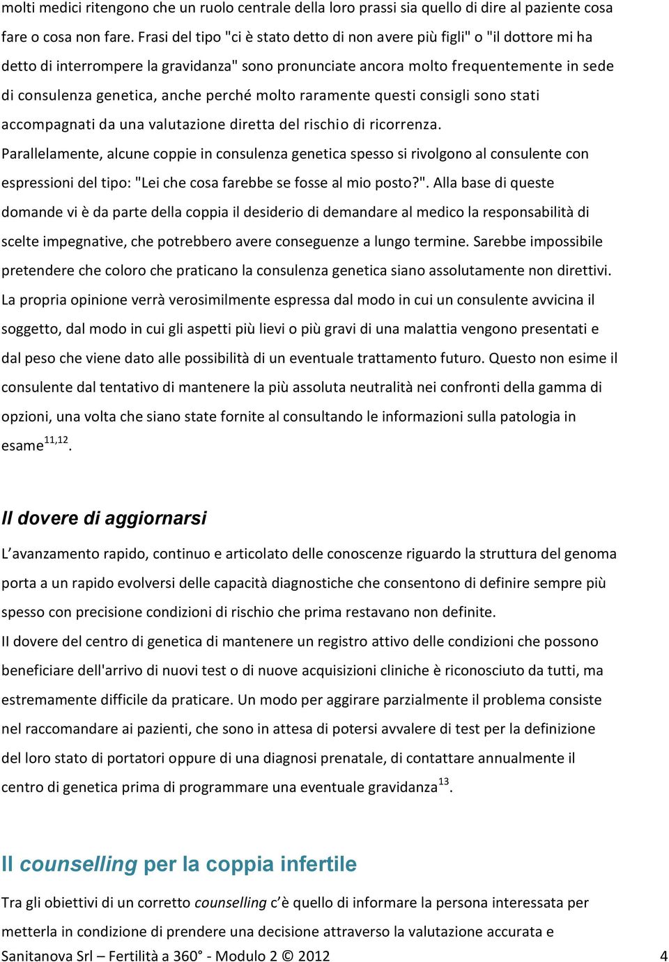 perché molto raramente questi consigli sono stati accompagnati da una valutazione diretta del rischio di ricorrenza.