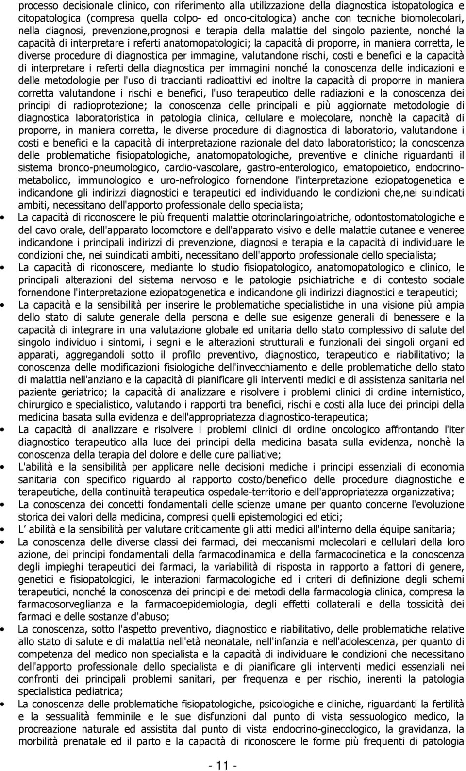 procedure di diagnostica per immagine, valutandone rischi, costi e benefici e la capacità di interpretare i referti della diagnostica per immagini nonché la conoscenza delle indicazioni e delle