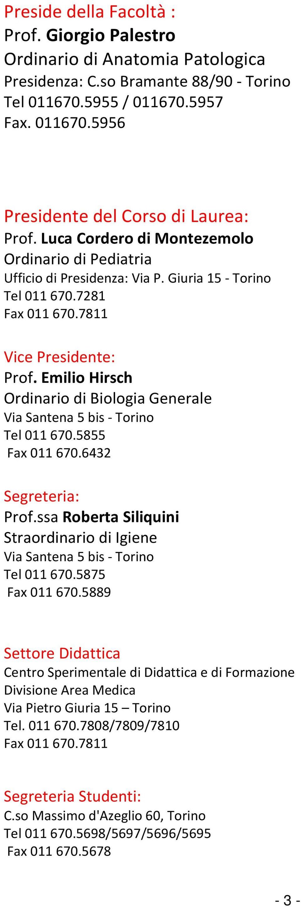 Emilio Hirsch Ordinario di Biologia Generale Via Santena 5 bis - Torino Tel 011 670.5855 Fax 011 670.6432 Segreteria: Prof.