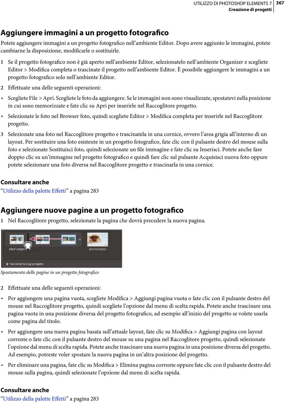 1 Se il progetto fotografico non è già aperto nell ambiente Editor, selezionatelo nell ambiente Organizer e scegliete Editor > Modifica completa o trascinate il progetto nell ambiente Editor.