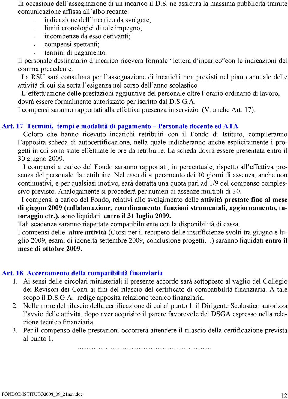 compensi spettanti; - termini di pagamento. Il personale destinatario d incarico riceverà formale lettera d incarico con le indicazioni del comma precedente.