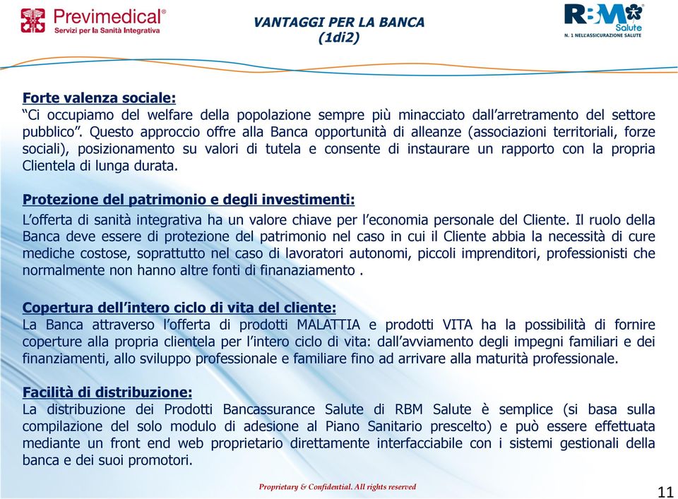 di lunga durata. Protezione del patrimonio e degli investimenti: L offerta di sanità integrativa ha un valore chiave per l economia personale del Cliente.