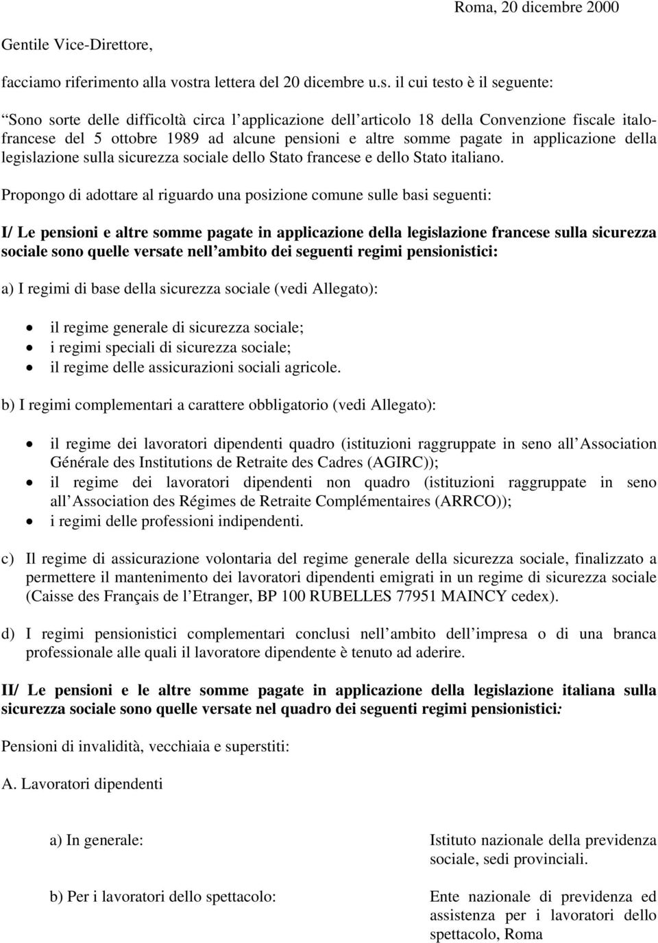 il cui testo è il seguente: Sono sorte delle difficoltà circa l applicazione dell articolo 18 della Convenzione fiscale italofrancese del 5 ottobre 1989 ad alcune pensioni e altre somme pagate in