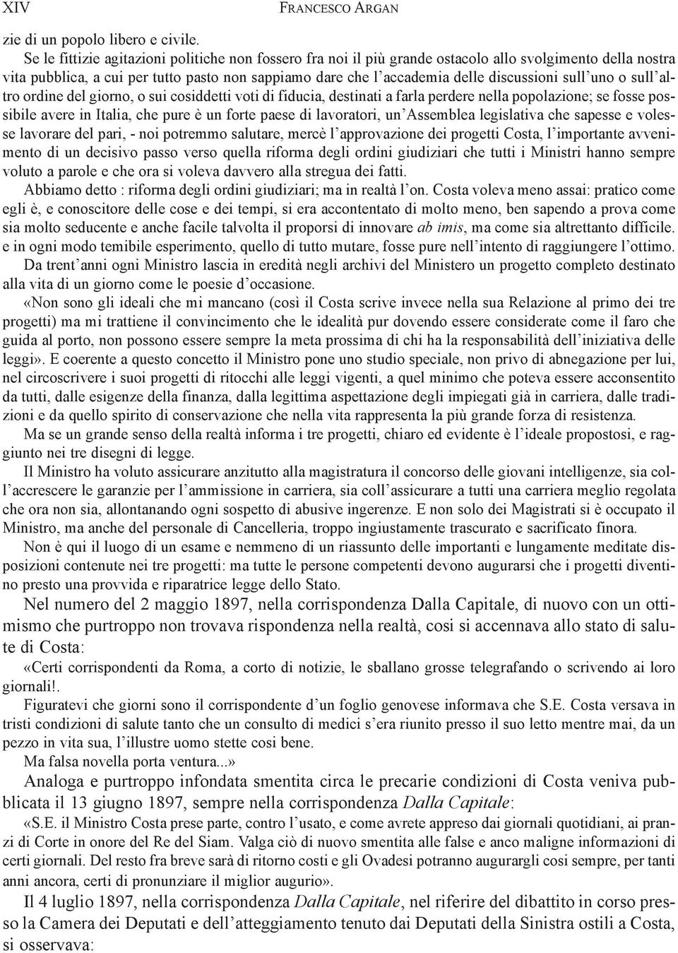 sull uno o sull altro ordine del giorno, o sui cosiddetti voti di fiducia, destinati a farla perdere nella popolazione; se fosse possibile avere in Italia, che pure è un forte paese di lavoratori, un