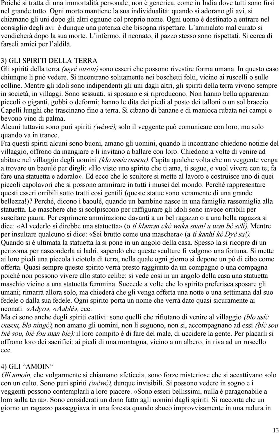 Ogni uomo è destinato a entrare nel consiglio degli avi: è dunque una potenza che bisogna rispettare. L ammalato mal curato si vendicherà dopo la sua morte.