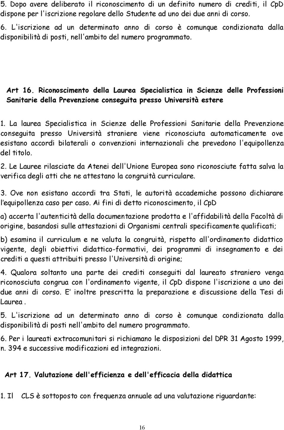 Riconoscimento della Laurea Specialistica in Scienze delle Professioni Sanitarie della Prevenzione conseguita presso Università estere 1.