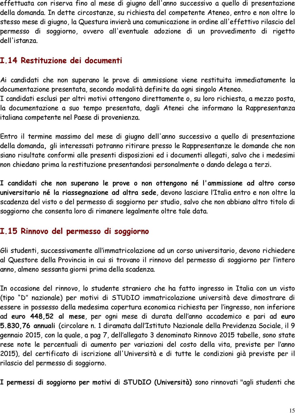 ovvero all'eventuale adozione di un provvedimento di rigetto dell'istanza. I.