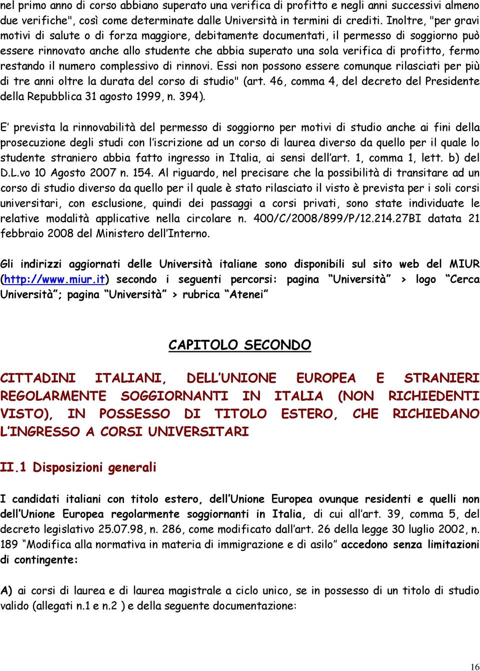 fermo restando il numero complessivo di rinnovi. Essi non possono essere comunque rilasciati per più di tre anni oltre la durata del corso di studio" (art.