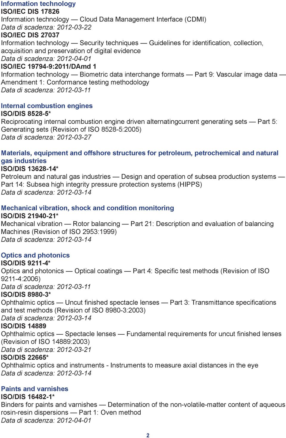 testing methodology Internal combustion engines ISO/DIS 8528-5* Reciprocating internal combustion engine driven alternatingcurrent generating sets Part 5: Generating sets (Revision of ISO