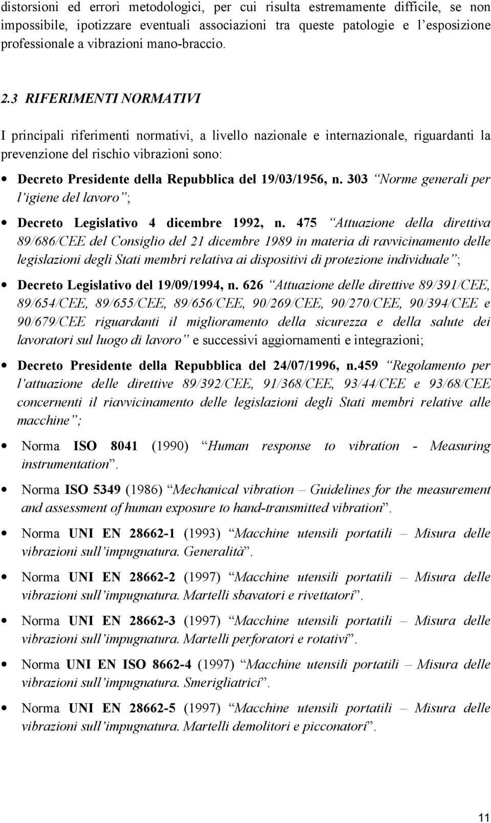 3 RIFERIMENTI NORMATIVI I principali riferimenti normativi, a livello nazionale e internazionale, riguardanti la prevenzione del rischio vibrazioni sono: Decreto Presidente della Repubblica del