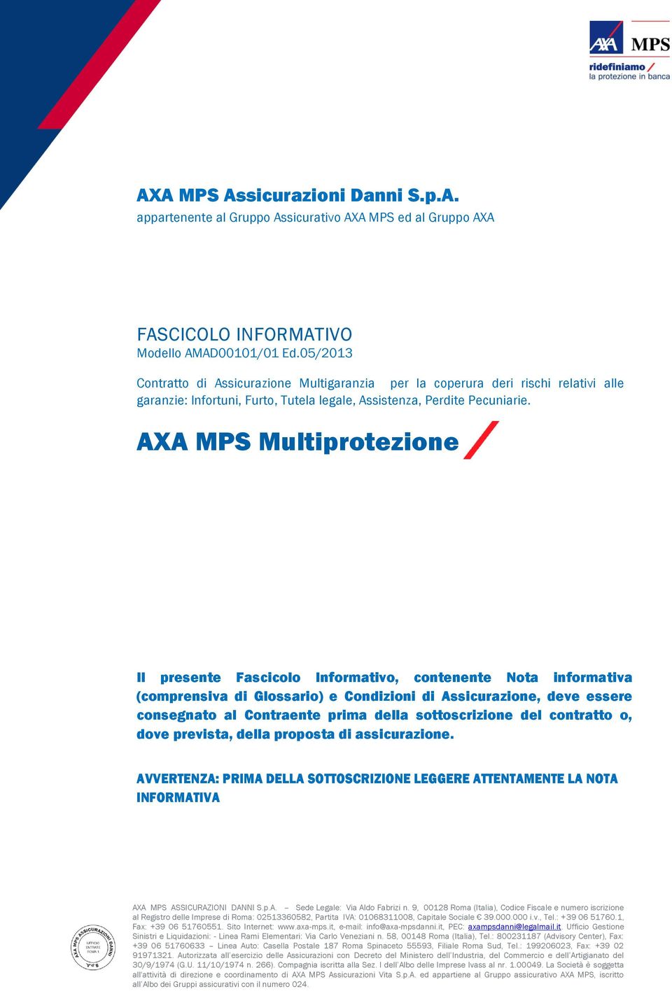 AXA MPS Multiprotezione Il presente Fascicolo Informativo, contenente Nota informativa (comprensiva di Glossario) e Condizioni di Assicurazione, deve essere consegnato al Contraente prima della