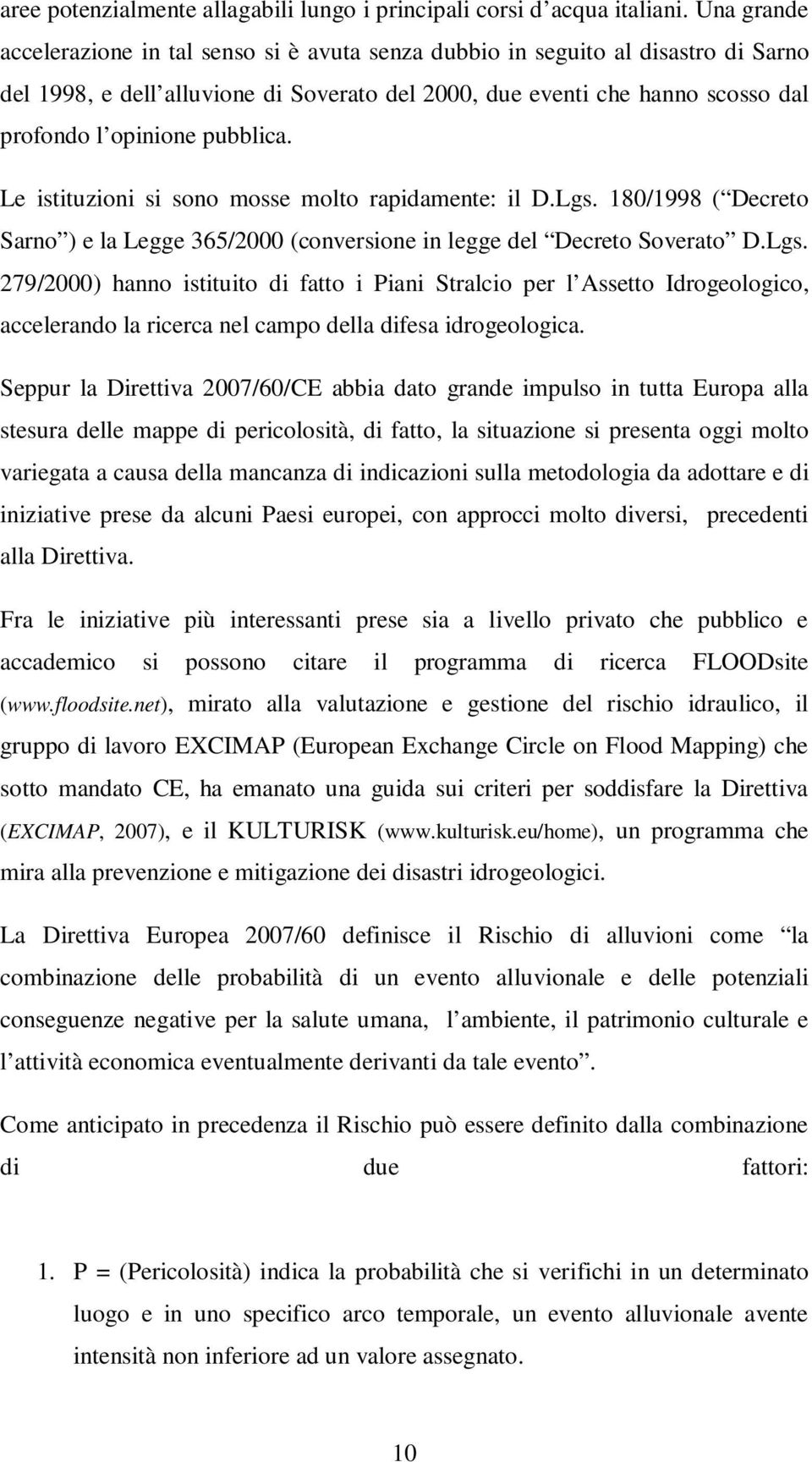 pubblica. Le istituzioni si sono mosse molto rapidamente: il D.Lgs.