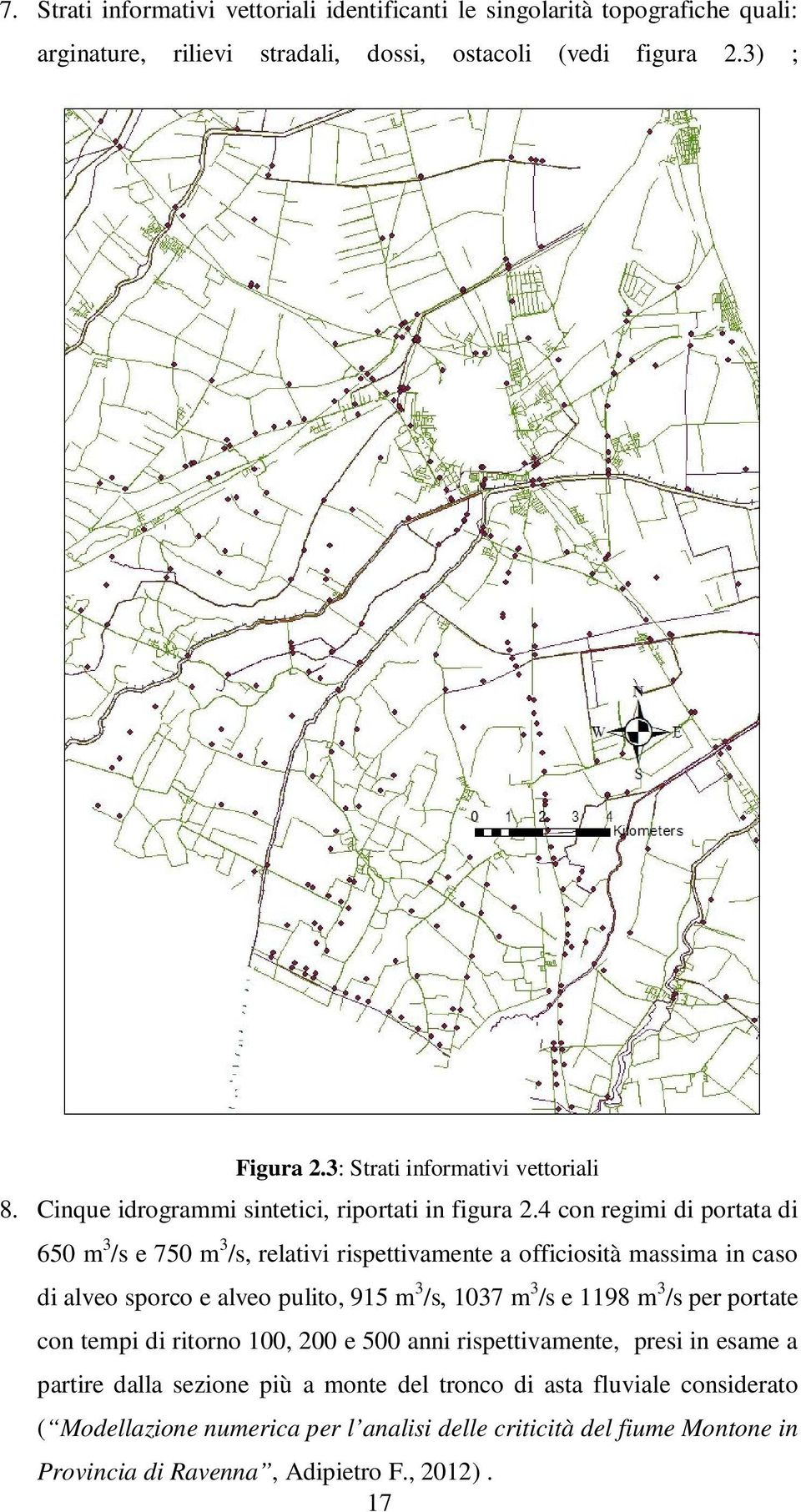 4 con regimi di portata di 650 m 3 /s e 750 m 3 /s, relativi rispettivamente a officiosità massima in caso di alveo sporco e alveo pulito, 915 m 3 /s, 1037 m 3 /s e 1198 m 3