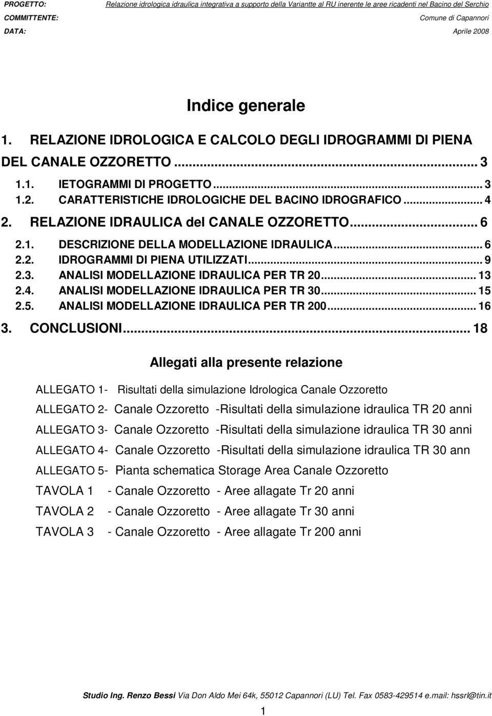 ... RELAZIONE IDRAULICA del CANALE OZZORETTO....1. DESCRIZIONE DELLA MODELLAZIONE IDRAULICA..... IDROGRAMMI DI PIENA UTILIZZATI... 9.3. ANALISI MODELLAZIONE IDRAULICA PER TR... 13.