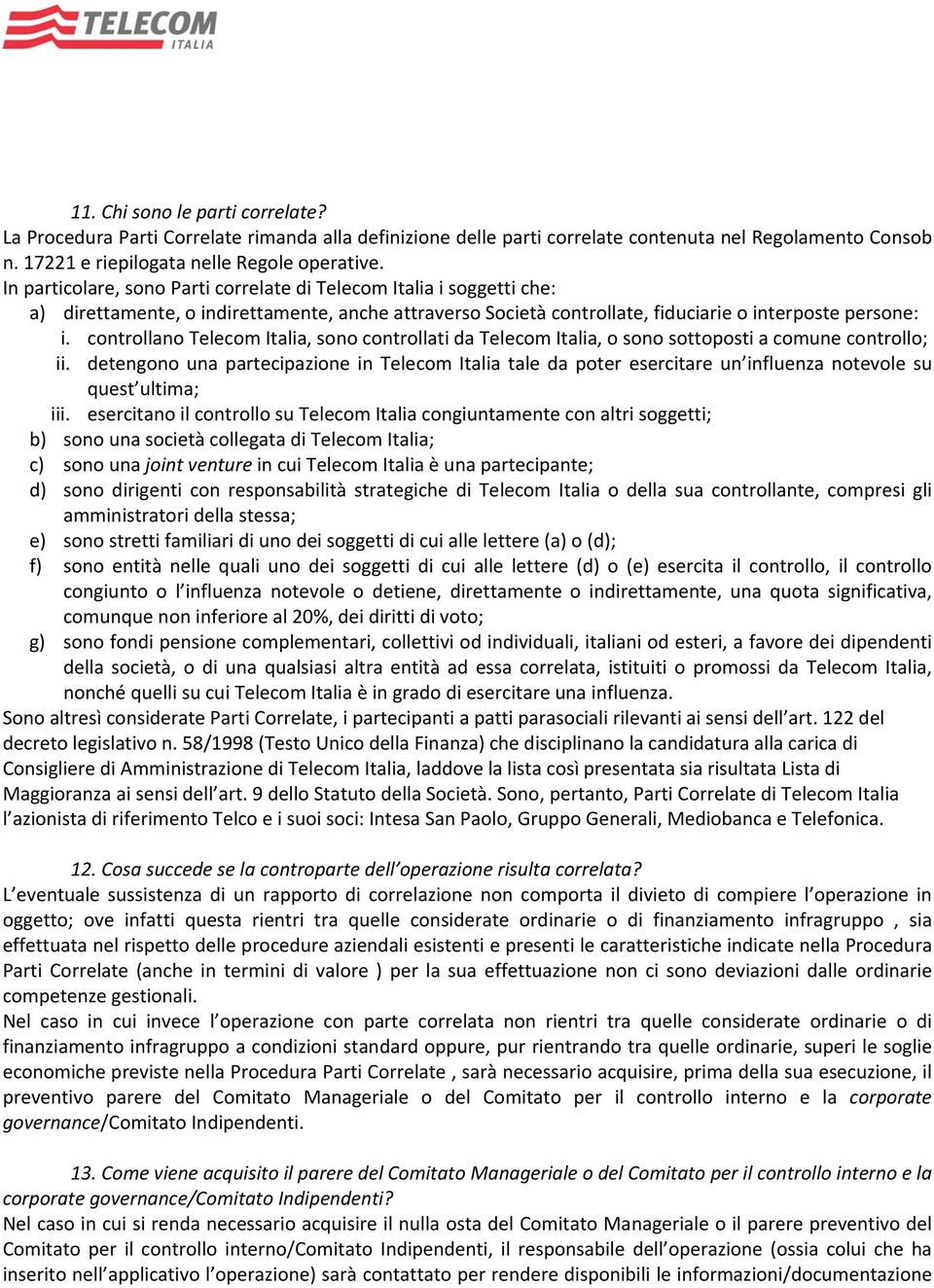 controllano Telecom Italia, sono controllati da Telecom Italia, o sono sottoposti a comune controllo; ii.