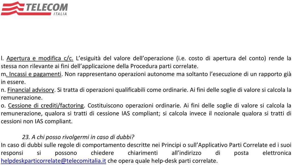 Ai fini delle soglie di valore si calcola la remunerazione. o. Cessione di crediti/factoring. Costituiscono operazioni ordinarie.