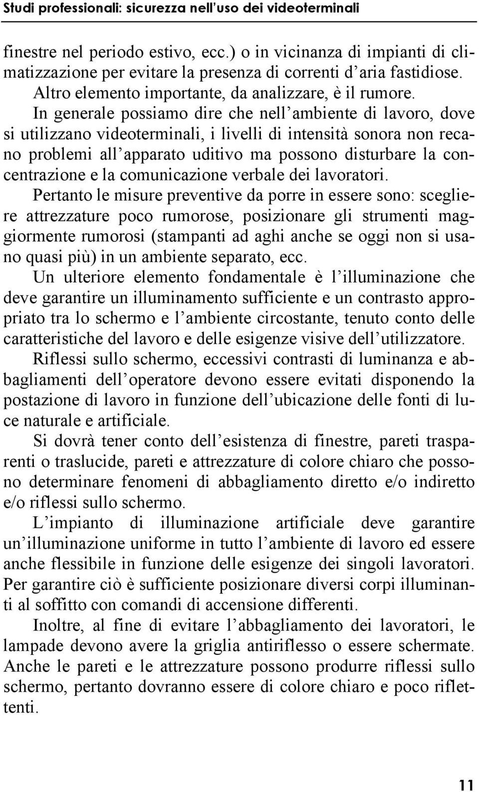 concentrazione e la comunicazione verbale dei lavoratori.