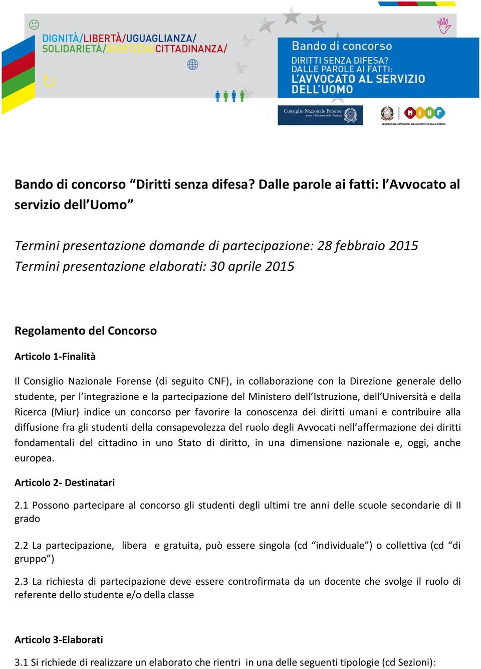 Articolo 1-Finalità Il Consiglio Nazionale Forense (di seguito CNF), in collaborazione con la Direzione generale dello studente, per l integrazione e la partecipazione del Ministero dell Istruzione,