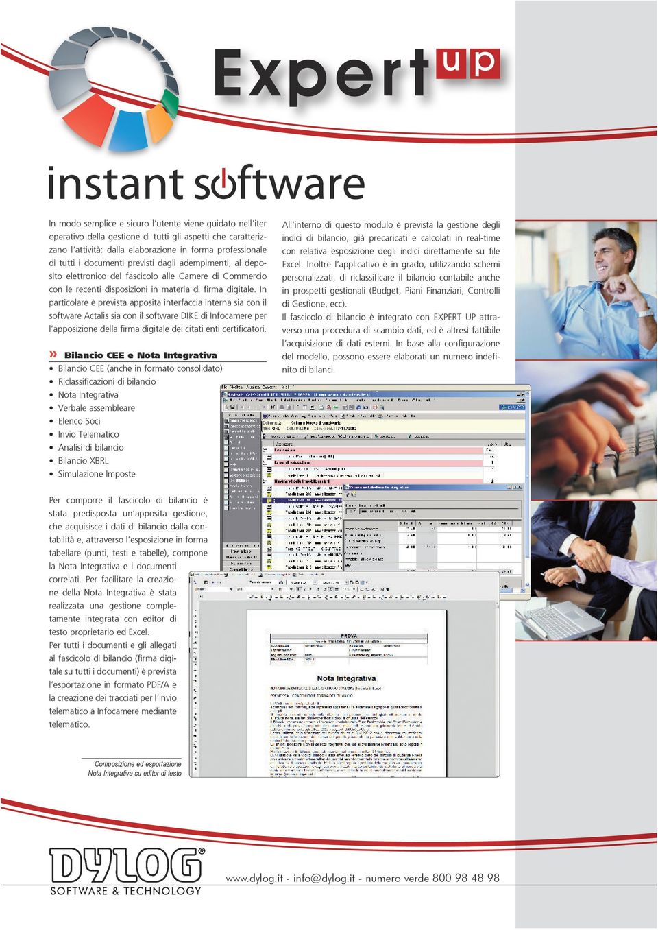 In particolare è prevista apposita interfaccia interna sia con il software Actalis sia con il software DIKE di Infocamere per l apposizione della firma digitale dei citati enti certificatori.