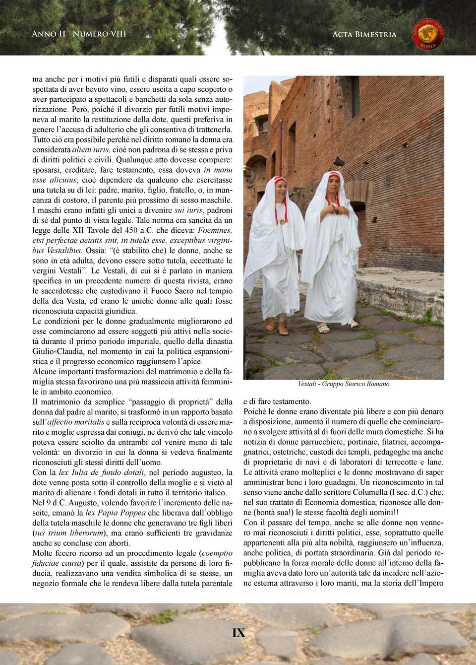 Però, poiché il divorzio per futili motivi imponeva al marito la restituzione della dote, questi preferiva in genere l accusa di adulterio che gli consentiva di trattenerla.