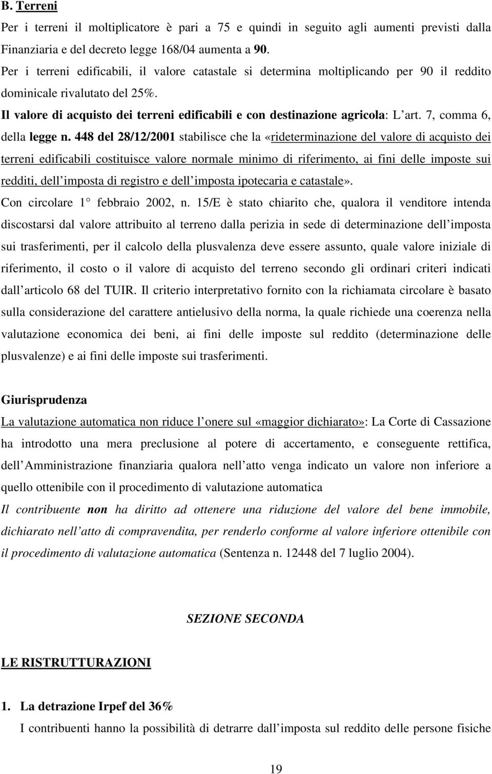 Il valore di acquisto dei terreni edificabili e con destinazione agricola: L art. 7, comma 6, della legge n.