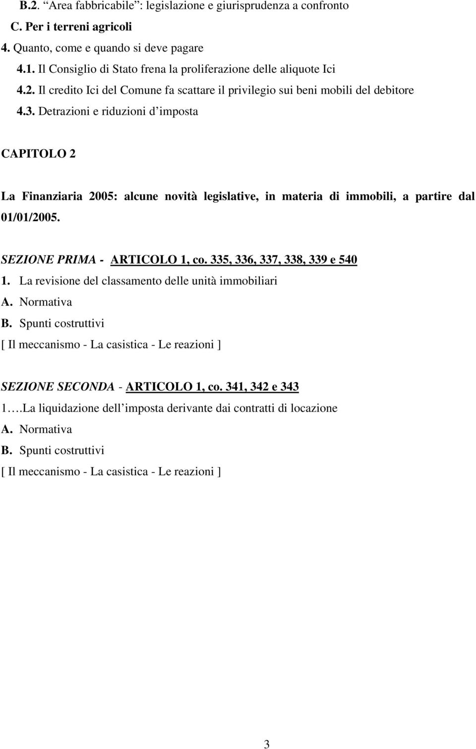 Detrazioni e riduzioni d imposta CAPITOLO 2 La Finanziaria 2005: alcune novità legislative, in materia di immobili, a partire dal 01/01/2005. SEZIONE PRIMA - ARTICOLO 1, co.