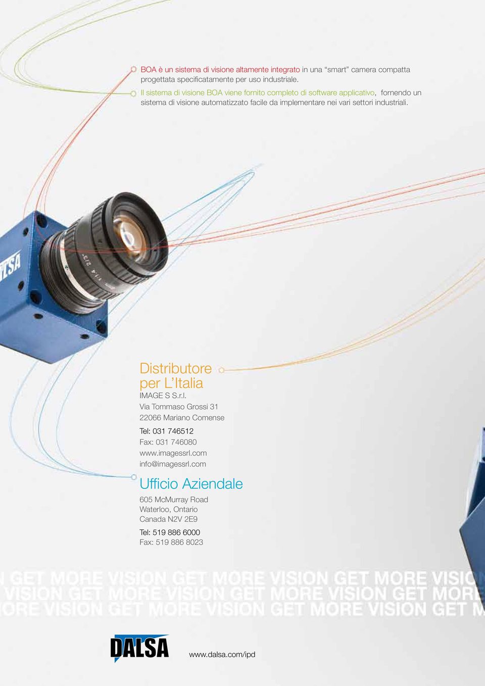 nei vari settori industriali. Distributore per L Italia IMAGE S S.r.l. Via Tommaso Grossi 31 22066 Mariano Comense Tel: 031 746512 Fax: 031 746080 www.