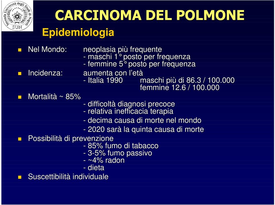 000 Mortalità ~ 85% - difficoltà diagnosi precoce - relativa inefficacia terapia - decima causa di morte nel mondo -