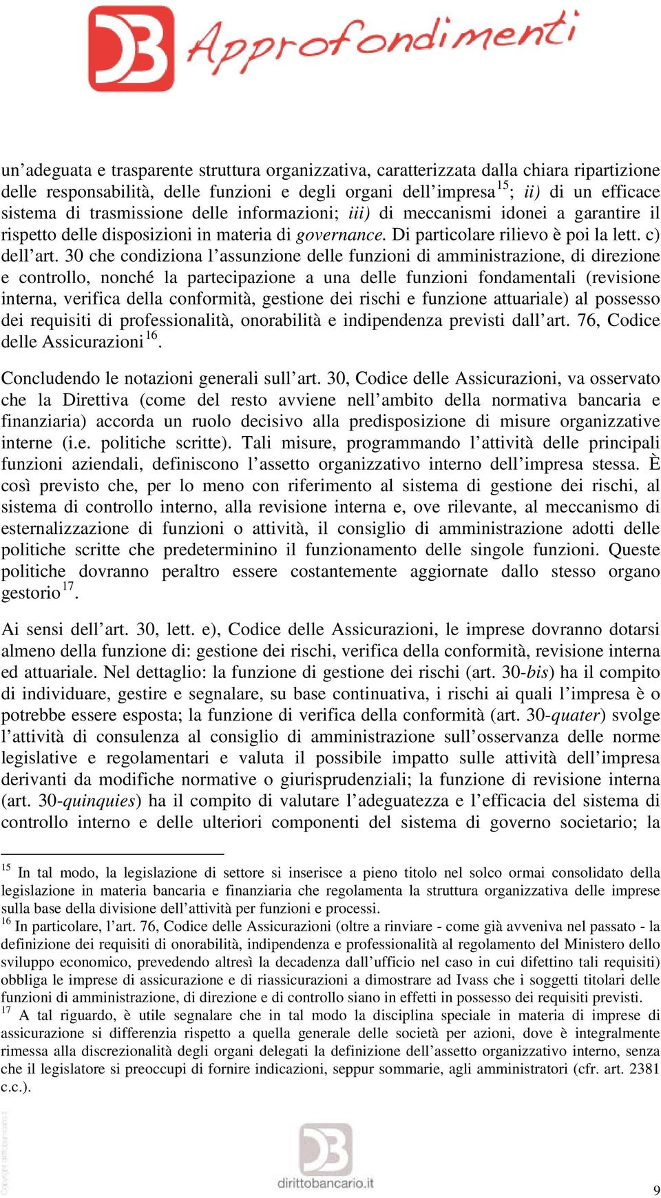 30 che condiziona l assunzione delle funzioni di amministrazione, di direzione e controllo, nonché la partecipazione a una delle funzioni fondamentali (revisione interna, verifica della conformità,