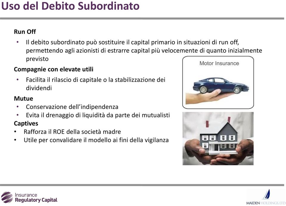 Facilita il rilascio di capitale o la stabilizzazione dei dividendi Mutue Conservazione dell indipendenza Evita il drenaggio