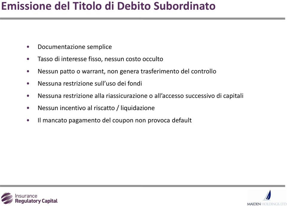 restrizione sull uso dei fondi Nessuna restrizione alla riassicurazione o all accesso successivo