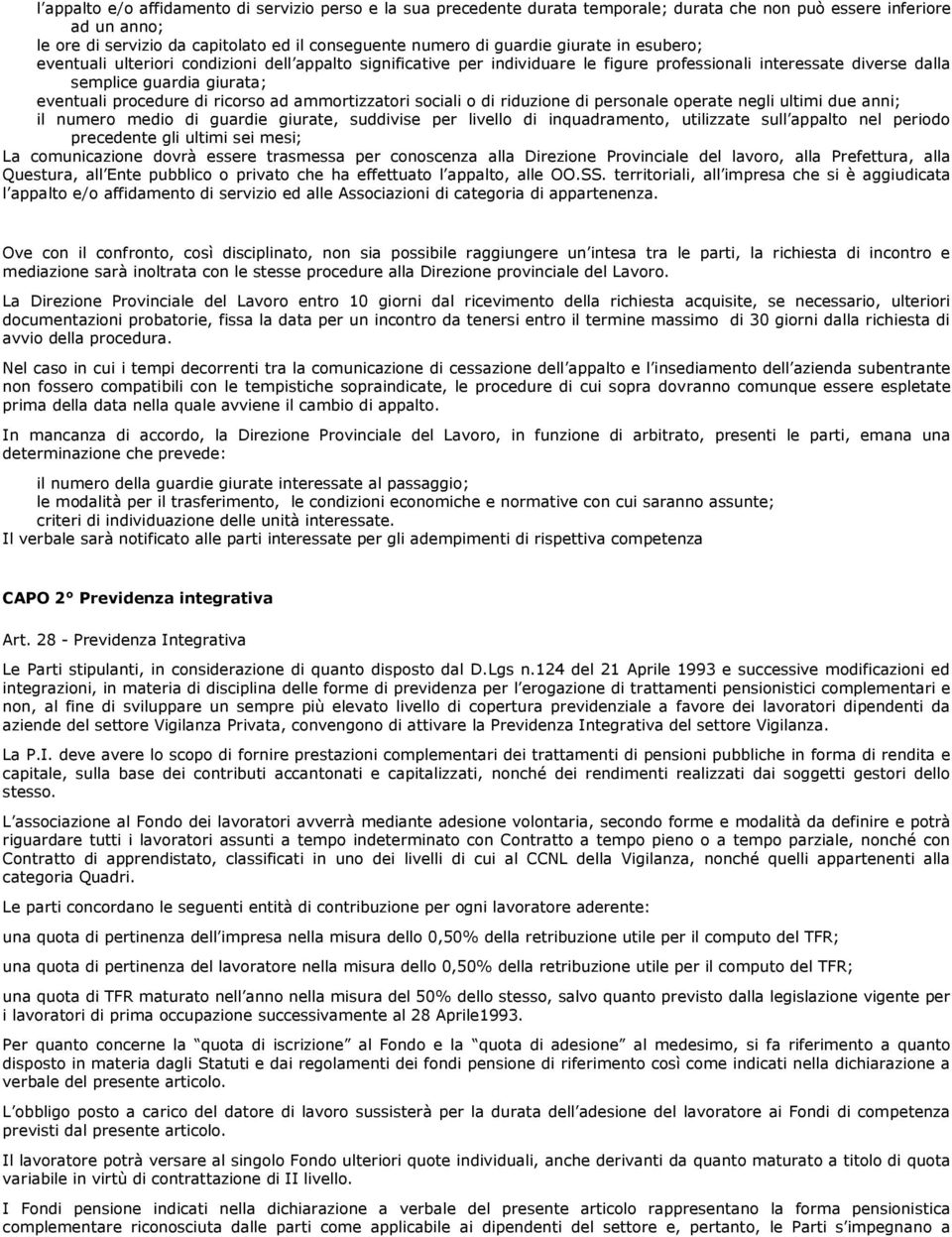 ricorso ad ammortizzatori sociali o di riduzione di personale operate negli ultimi due anni; il numero medio di guardie giurate, suddivise per livello di inquadramento, utilizzate sull appalto nel