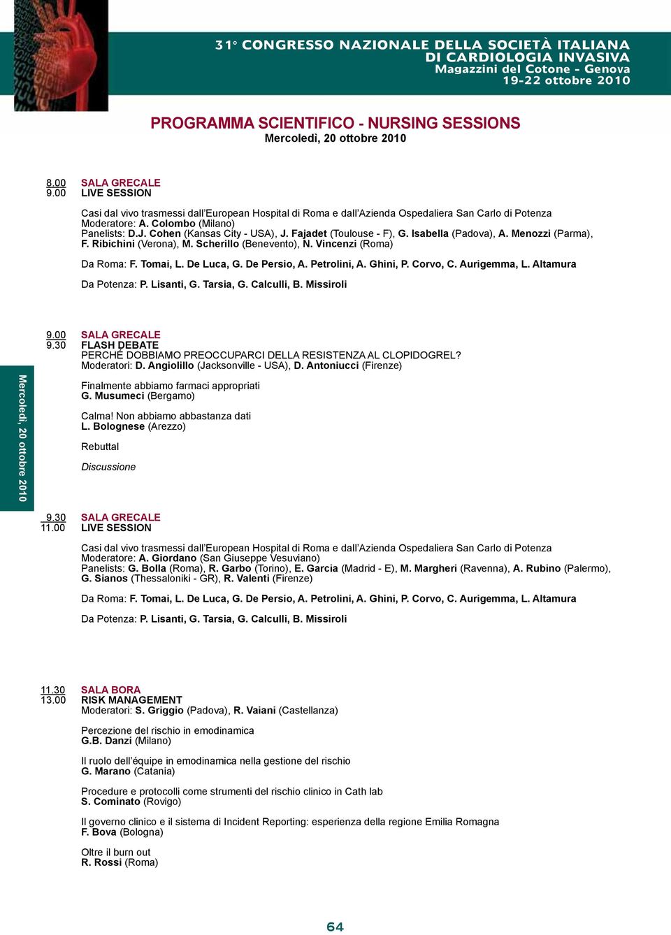 Vincenzi (Roma) Da Roma: F. Tomai, L. De Luca, G. De Persio, A. Petrolini, A. Ghini, P. Corvo, C. Aurigemma, L. Altamura Da Potenza: P. Lisanti, G. Tarsia, G. Calculli, B. Missiroli 9.