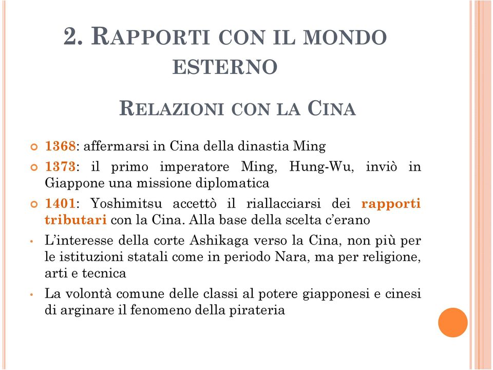 Alla base della scelta c erano L interesse della corte Ashikaga verso la Cina, non più per le istituzioni statali come in periodo