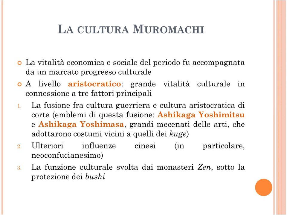 La fusione fra cultura guerriera e cultura aristocratica di corte (emblemi di questa fusione: Ashikaga Yoshimitsu e Ashikaga Yoshimasa,