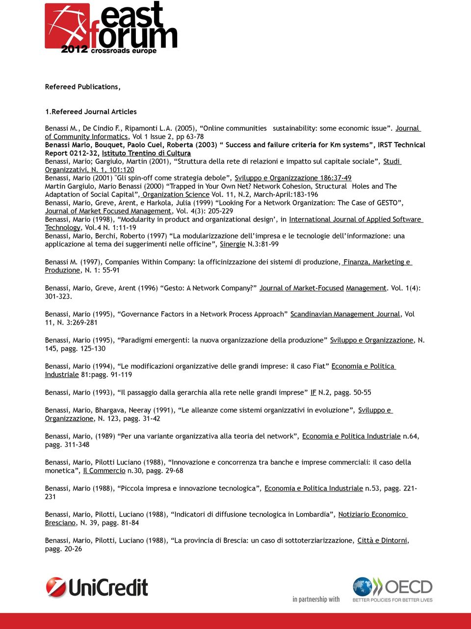 Trentino di Cultura Benassi, Mario; Gargiulo, Martin (2001), Struttura della rete di relazioni e impatto sul capitale sociale, Studi Organizzativi, N.