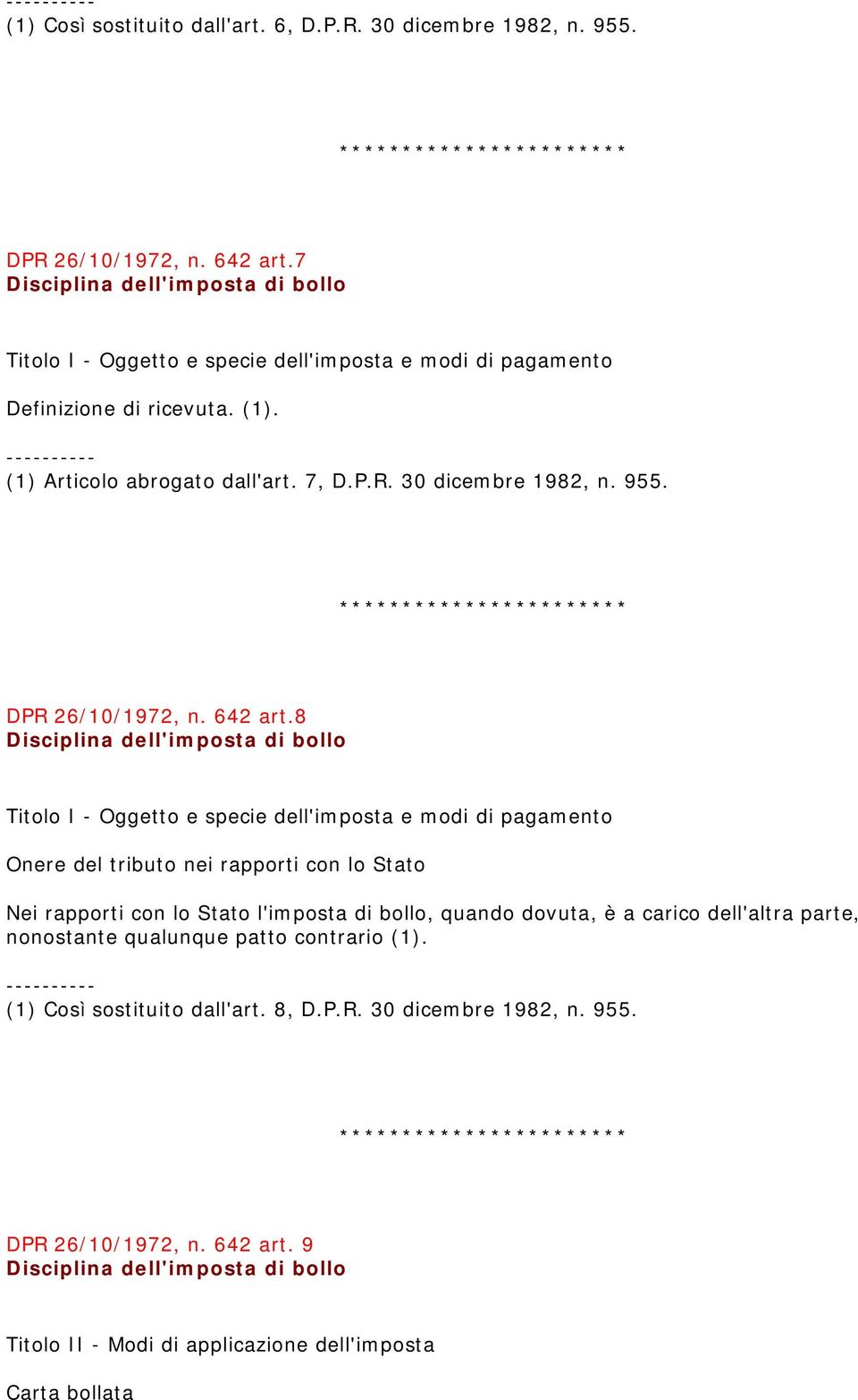 8 Onere del tributo nei rapporti con lo Stato Nei rapporti con lo Stato l'imposta di bollo, quando dovuta, è a carico dell'altra parte,