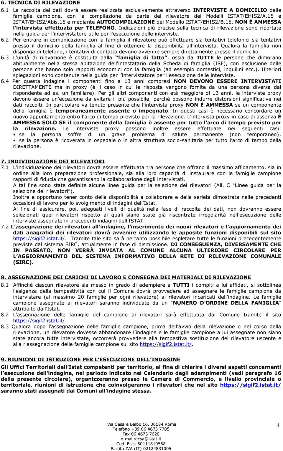 15 e ISTAT/EHIS2/Abis.15 e mediante AUTOCOMPILAZIONE del Modello ISTAT/EHIS2/B.15. NON È AMMESSA l'intervista effettuata per TELEFONO.