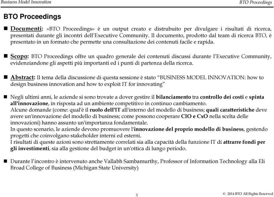 Scopo: BTO Proceedings offre un quadro generale dei contenuti discussi durante l Executive Community, evidenziandone gli aspetti più importanti ed i punti di partenza della ricerca.