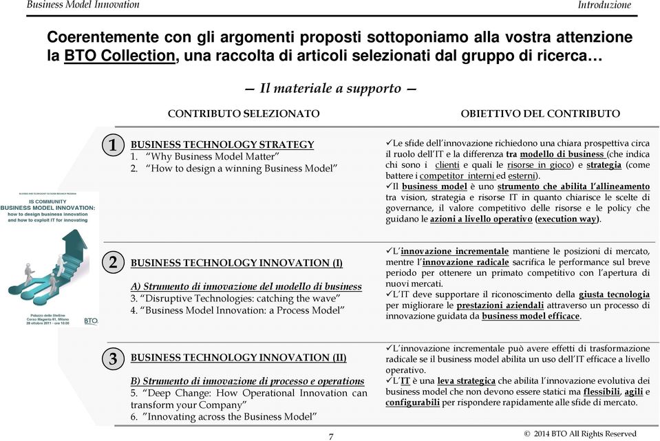 How to design a winning Business Model OBIETTIVO DEL CONTRIBUTO Le sfide dell innovazione richiedono una chiara prospettiva circa il ruolo dell IT e la differenza tra modello di business (che indica