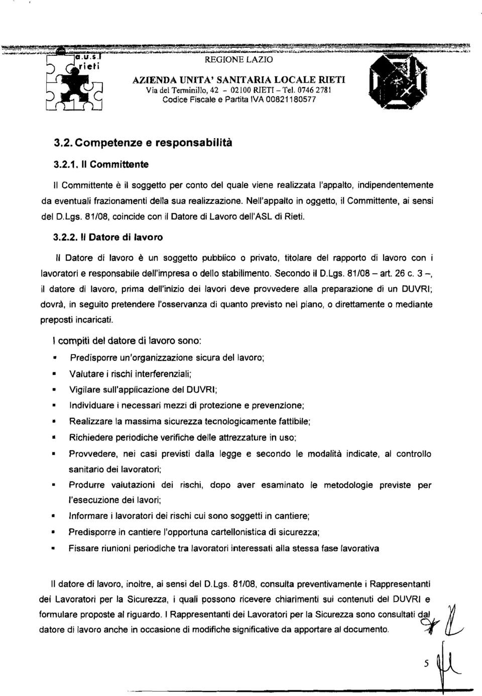 2. 11 Datore di lavoro II Datore di lavoro b un soggetto pubblico o privato, titolare del rapporto di lavoro con i lavoratori e responsabile dell'impresa o dello stabilimento. Secondo il D.Lgs.